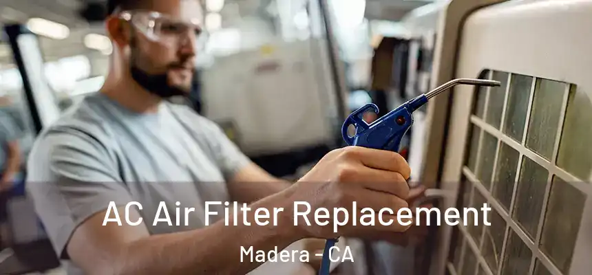  AC Air Filter Replacement Madera - CA