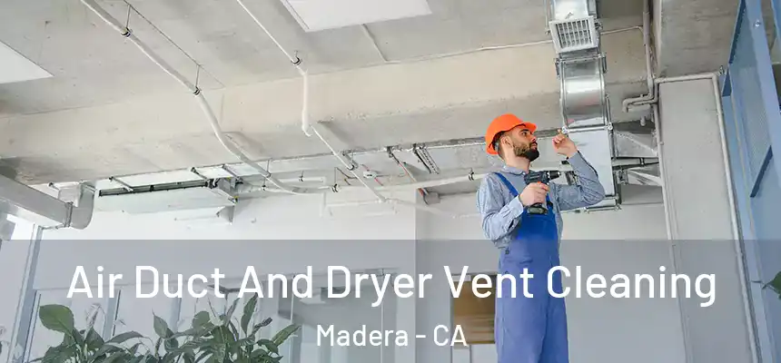  Air Duct And Dryer Vent Cleaning Madera - CA