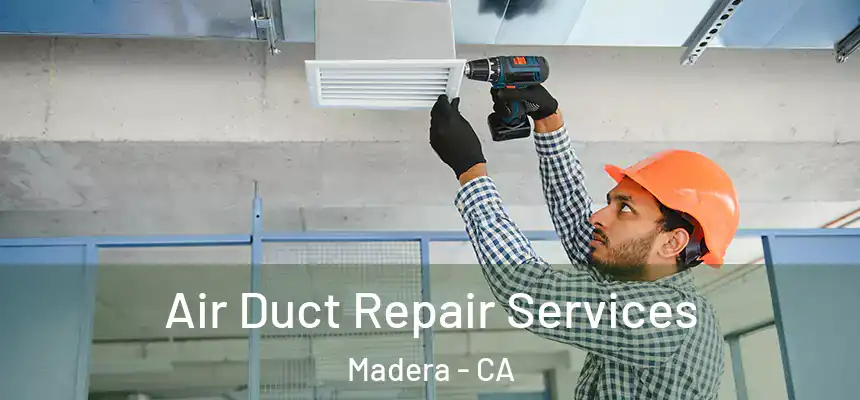  Air Duct Repair Services Madera - CA