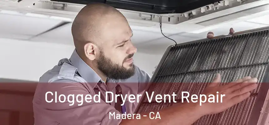  Clogged Dryer Vent Repair Madera - CA