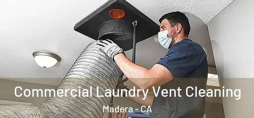  Commercial Laundry Vent Cleaning Madera - CA