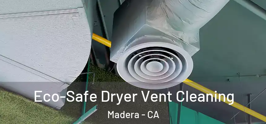  Eco-Safe Dryer Vent Cleaning Madera - CA