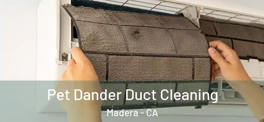  Pet Dander Duct Cleaning Madera - CA