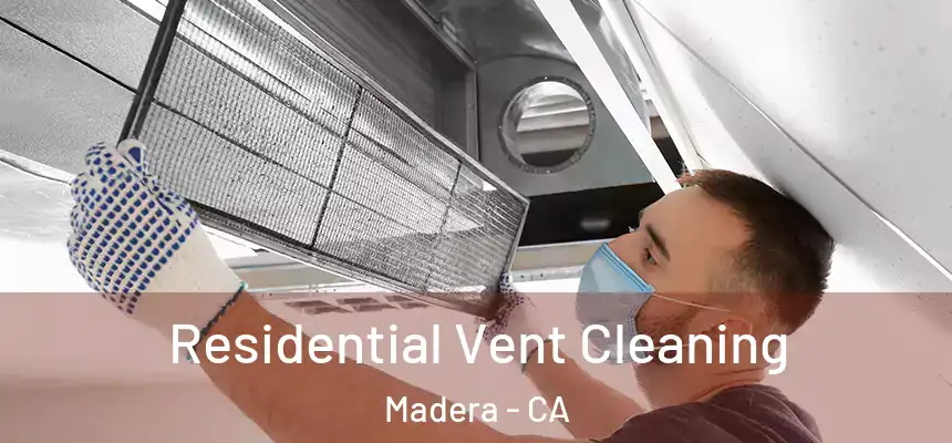  Residential Vent Cleaning Madera - CA
